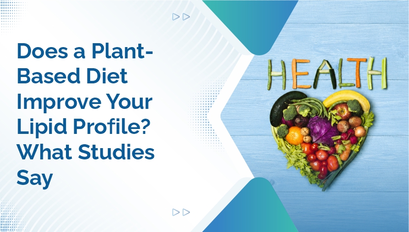 Does a Plant-Based Diet Improve Your Lipid Profile? What Studies Say